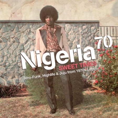 VA - Nigeria 70 - Sweet Times- Afro-Funk, Highlife & Juju from 1970s Lagos (2011) FLAC