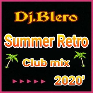 Summer Retro Club Mix 2020′ Mixed By Dj Blero Summer-Retro-Club-Mix-2020-Mixed-By-Dj-Blero