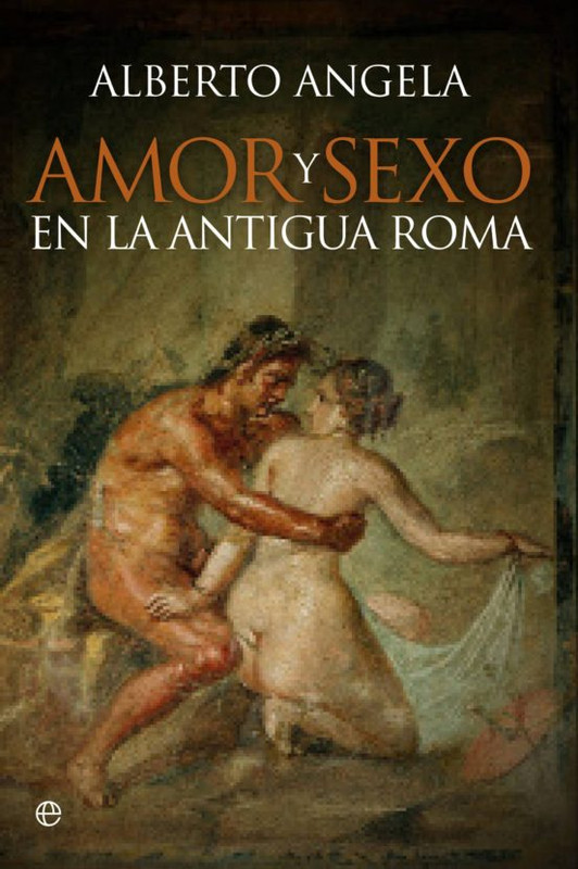 9788490603246 - Amor y sexo en la antigua Roma - Alberto Angela