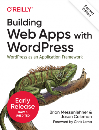 Building Web Apps with WordPress, 2nd Edition (Early Release) (EPUB) Building Web Apps with WordPress, 2nd Edition (Early Release) (EPUB)