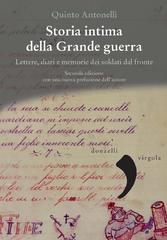 Quinto Antonelli – Storia intima della Grande guerra. Lettere, diari e memorie dei soldati dal fronte (2019)