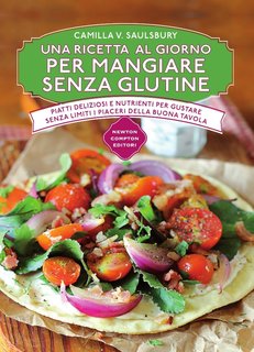 Camilla V. Saulsbury - Una ricetta al giorno per mangiare senza glutine (2017)