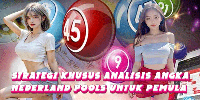 Strategi Khusus Analisis Angka Nederland Pools Untuk Pemula