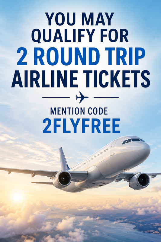 You may qualify for 2 round trip airline tickets. Mention code 2FLYFREE.