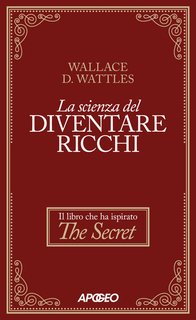 Wallace D. Wattles - La scienza del diventare ricchi (2024)