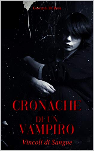 Giovanni Di Rosa - Cronache di un vampiro 1 – Vincoli di sangue (2020)