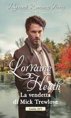 Lorraine Heath – Gli illegittimi Trewlove Vol. 1. La vendetta di Mick Trewlove (2018)