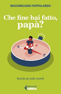 Massimiliano Pappalardo - Che fine hai fatto, papà? Bussola per padri smarriti (2023)
