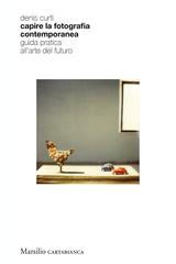 Denis Curti – Capire la fotografia contemporanea (2020)