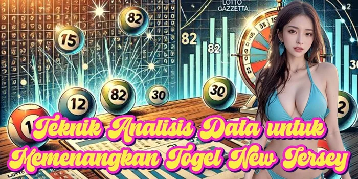 Teknik Analisis Data untuk Memenangkan Togel New Jersey