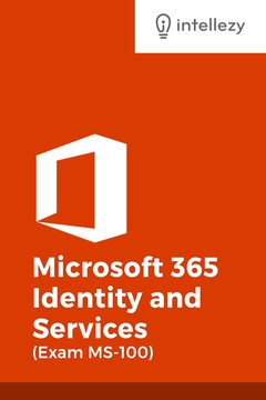 Microsoft 365 Identity And Services (Exam MS 100)