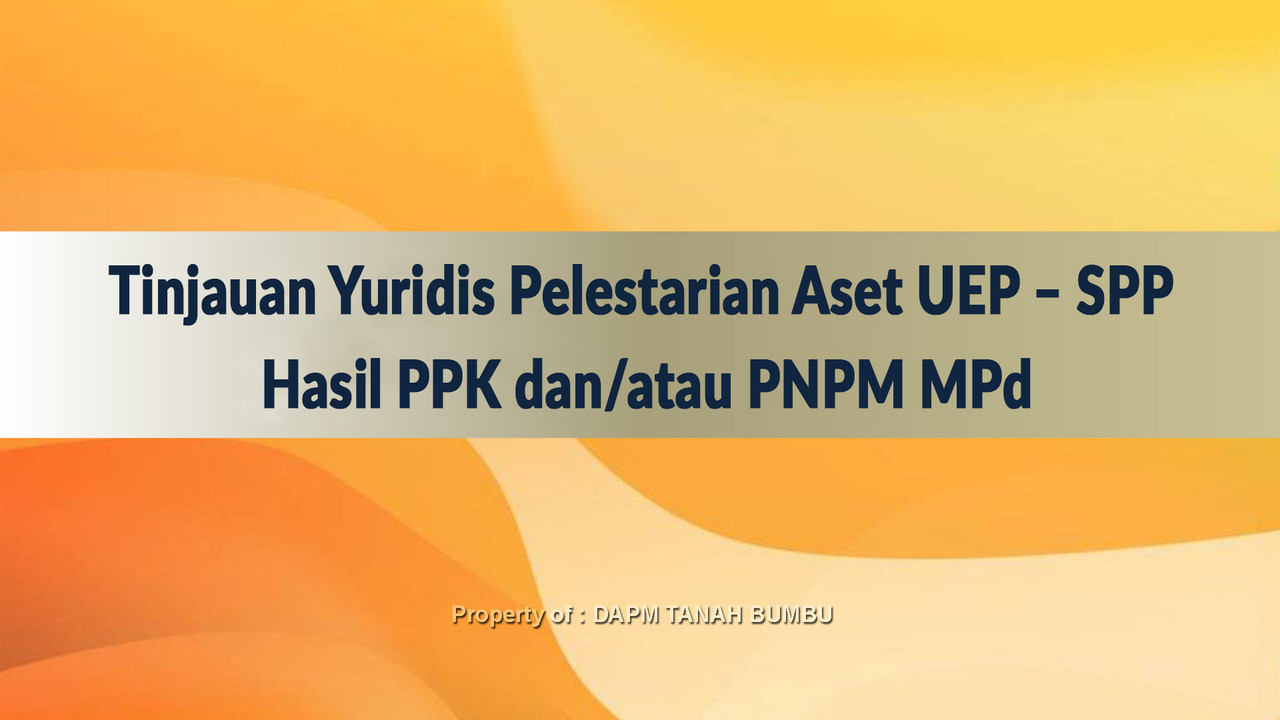 Tinjauan Yuridis Pelestarian Aset UEP – SPP Hasil PPK dan/atau PNPM MPd