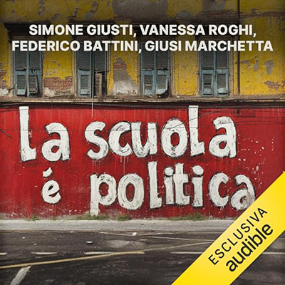 Simone Giusti, Vanessa Roghi, Federico Battini, Giusi Marchetta - La scuola è politica (2024) (mp3 - 128 kbps)