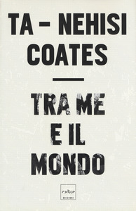 Ta-Nehisi Coates - Tra me e il mondo (2016)