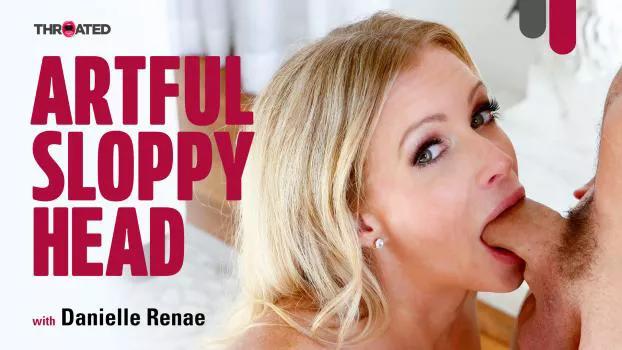 Throated – Danielle Renae – Artful Sloppy Head