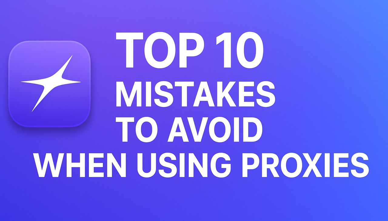 Top 10 Mistakes to Avoid When Using Proxies