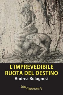 Andrea Bolognesi - L'imprevedibile ruota del destino (2023)
