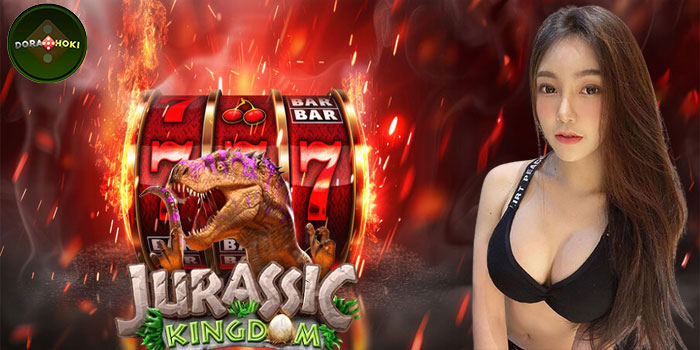 Cara Mudah Menang Jackpot Slot Jurassic Kingdom di Situs DORAHOKI