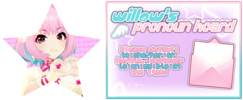  edited by me ,, do not use ! star shaped gif of riamu yumemi next to a decorated box with the text that says " willow's pronoun hoard
please default to she/her or he/him, whatever is on my bio at the time! " 
