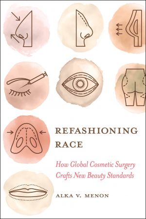 Refashioning Race: How Global Cosmetic Surgery Crafts New Beauty Standards (PDF)