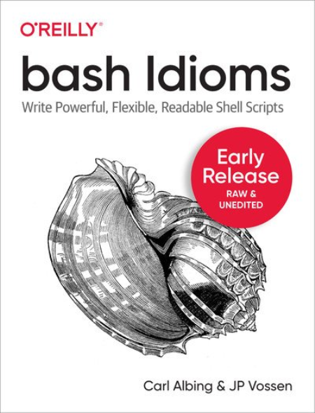 Bash Idioms: Write powerful, flexible, and readable shell scripts (Early Release)