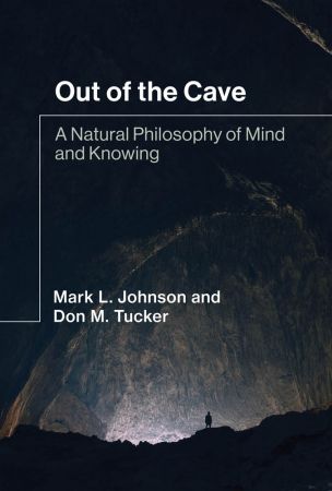 Out of the Cave: A Natural Philosophy of Mind and Knowing (The MIT Press) (True PDF)