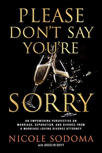 Please Don't Say You're Sorry: An Empowering Perspective on Marriage, Separation, and Divorce