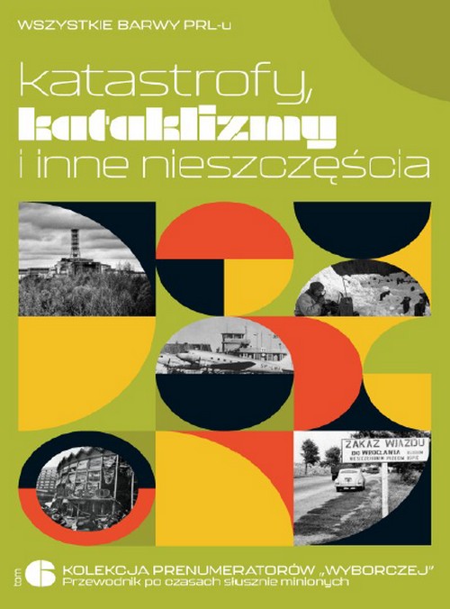 Katastrofy, Kataklizmy i Inne Nieszczęścia - Wszystkie Barwy PRL-u