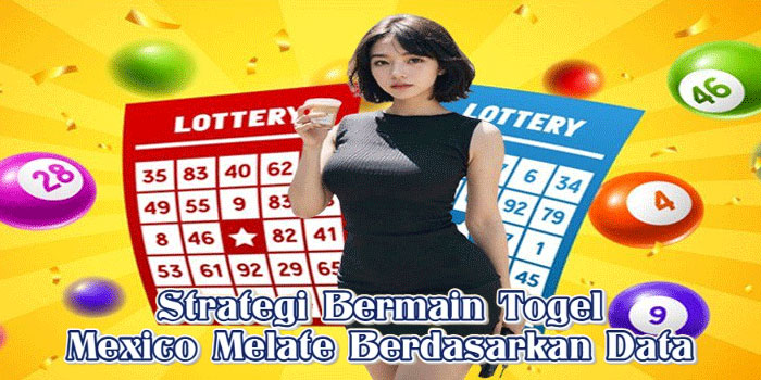 Strategi Bermain Togel Mexico Melate Berdasarkan Data