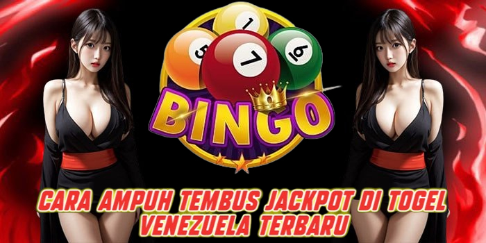 Cara Ampuh Tembus Jackpot di Togel Venezuela Terbaru