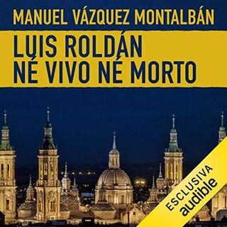 Manuel Vázquez Montalbán - Luis Roldán né vivo né morto (2019) .mp3 - 64 kbps