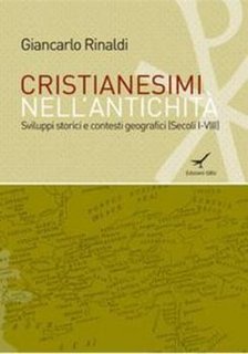 Giancarlo Rinaldi - Cristianesimi nell'antichità. Sviluppi storici e contesti geografici [Secoli I-VIII] (2008)