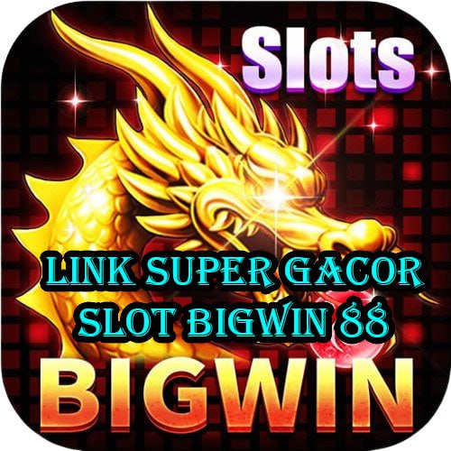 BIGWIN Slot: Daftar Link Slot Gacor Bigwin Gampang JP Maxwin