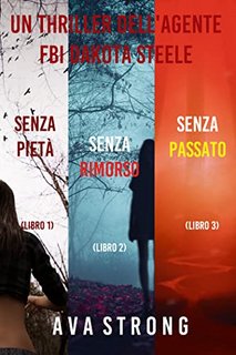 Ava Strong - Bundle dei Thriller di Dakota Steele: Senza pietà Vol 1, Senza rimorso Vol. 2, e Senza passato Vol. 3 (2022)