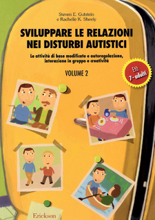 Steven E. Gutstein, Rachelle K. Sheely - Sviluppare le relazioni nei disturbi autistici. Vol. 2. Le attività di base modificate e autoregolazione, interazione in gruppo e creatività (2005)