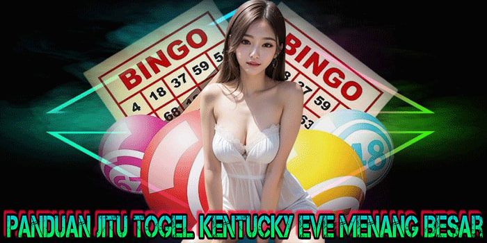 Panduan Jitu Togel Kentucky Eve Menang Besar