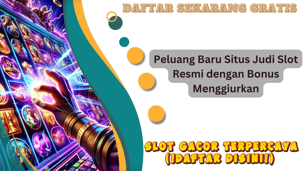 Peluang Baru Situs Judi Slot Resmi dengan Bonus Menggiurkan