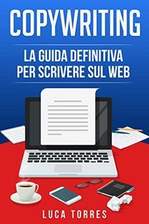 Luca Torres - Copywriting. La guida definitiva per scrivere sul web (2020)