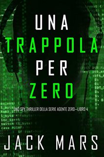 Jack Mars - Agente Zero 4. Una Trappola per Zero (2022)