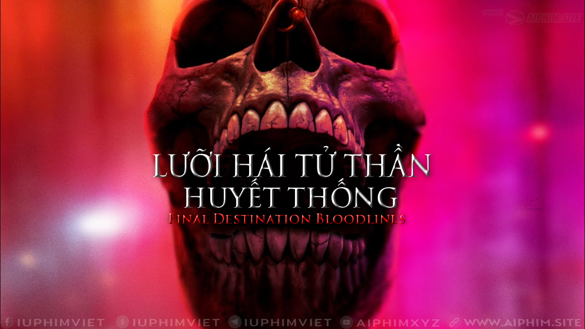 Lưỡi hái tử thần: Huyết thống - Final Destination Bloodlines (2025)