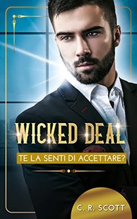 C. R. Scott - Wicked Deal: Te la senti di accettare? (Romanticismo d'ufficio) (2022)