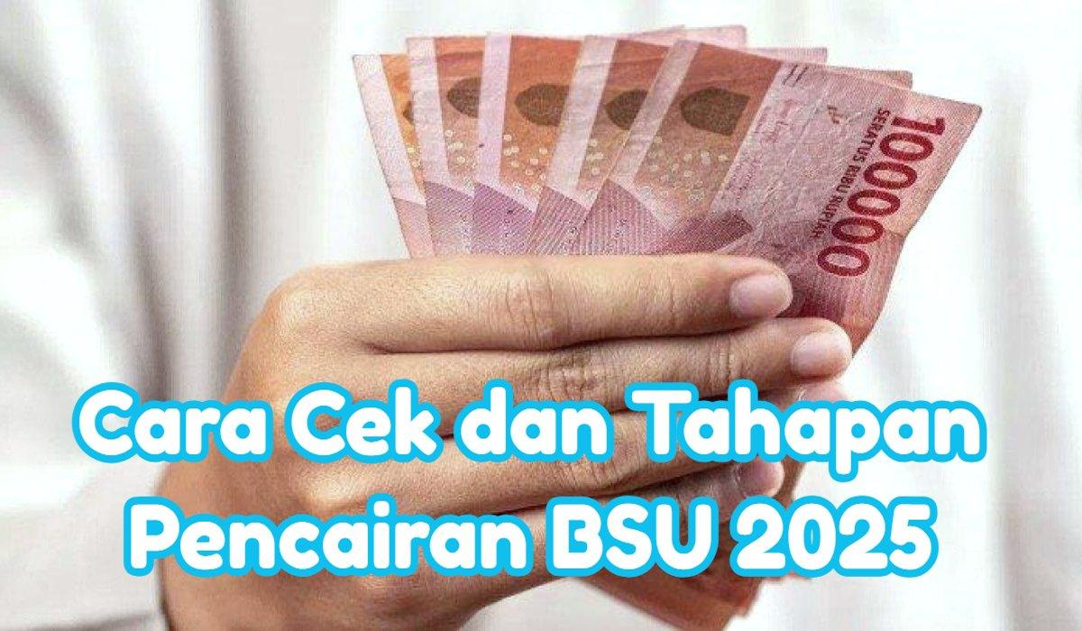 Jangan Lewatkan! Cek Status BSU 2025, Bantuan Rp600 Ribu Cair