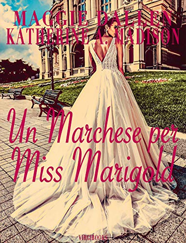 Maggie Dallen – Un Marchese per Miss Marigold (Sweet Regency Vol. 3) (2021)