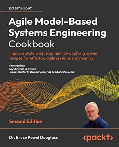 Agile Model-Based Systems Engineering Cookbook: Improve system development by applying proven recipes, 2nd Edition