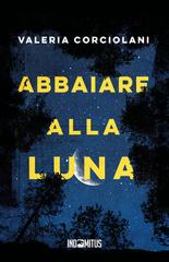 Valeria Corciolani – Abbaiare alla luna (2026)