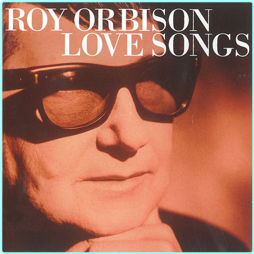 Roy Orbison Love Songs (2001) [FLAC 1069 Kbps] – (826 MB)