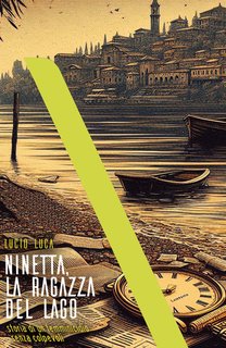 Lucio Luca - Ninetta, la ragazza del lago. Storia di un femminicidio senza colpevoli (2024)