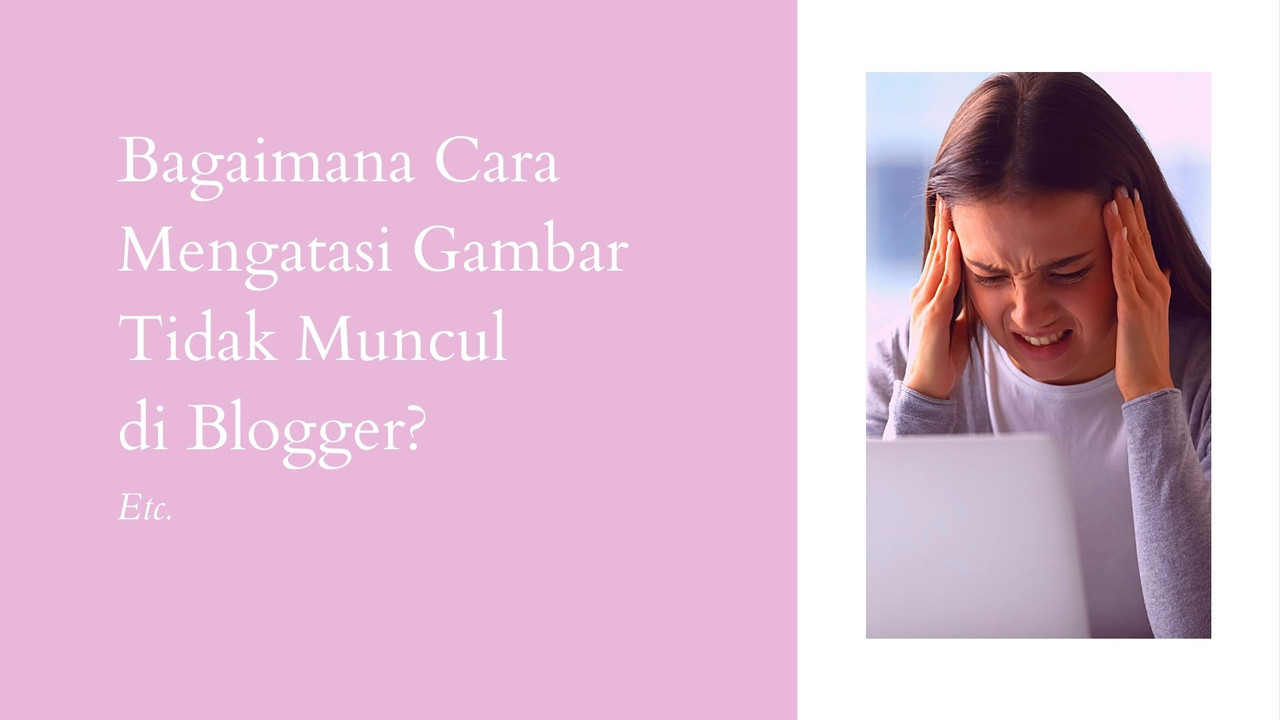 Bagaimana Cara Mengatasi Gambar Tidak Muncul di Blogger?