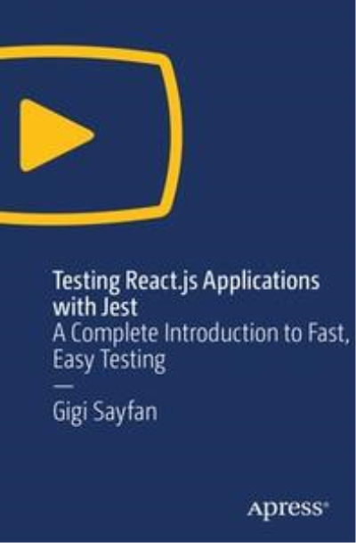 Testing React.js Applications with Jest: A Complete Introduction to Fast, Easy Testing