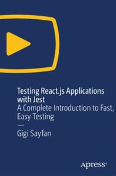 Testing React.js Applications with Jest: A Complete Introduction to Fast, Easy Testing Testing React.js Applications with Jest: A Complete Introduction to Fast, Easy Testing